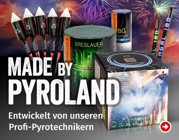 Made by Pyroland - Unsere Eigenmarke